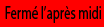 Ferm l'aprs midi